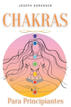 Paperback Chakras para principiantes: Una guía completa para despertar y equilibrar los chakras, incluyendo técnicas de autocuración que irradiarán energía [Spanish] Book