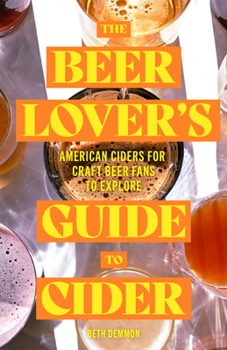 Paperback The Beer Lover's Guide to Cider: American Ciders for Craft Beer Fans to Explore Book