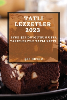 Paperback Tatl&#305; Lezzetler 2023: Evde &#350;ef Duygu'nun Usta Tarifleriyle Tatl&#305; Keyfi [Turkish] Book