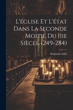 Paperback L'église Et L'état Dans La Seconde Moitié Du Iiie Siècle (249-284) [French] Book