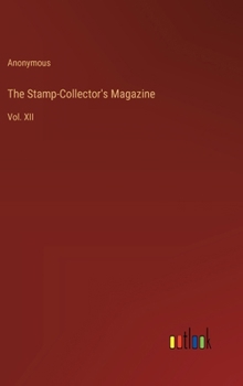 Hardcover The Stamp-Collector's Magazine: Vol. XII Book