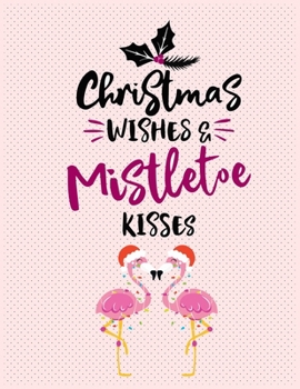 Paperback Christmas Wishes & mistletoe Kisses: Pink Flamingo Christmas Notebook 100 Blank Lined Journal Pages Pink Flamingo Gift Idea For Flamingo Lovers Book