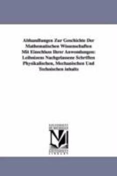 Abhandlungen Zur Geschichte Der Mathematischen Wissenschaften Mit Einschluss Ihrer Anwendungen: Leibnizens Nachgelassene Schrtften Physikalischen, Mechanischen Und Technischen inhalts