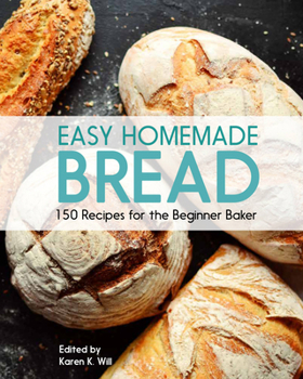 Paperback Easy Homemade Bread: 150 Recipes for the Beginning Baker Book