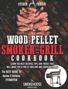 Paperback Wood Pellet Smoker And Grill Cookbook: The Best Guide To Become A Barbecue Pitmaster. Learn The Best Recipes, Tips, And Tricks That Will Make You A PR Book