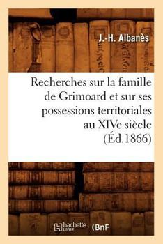 Paperback Recherches Sur La Famille de Grimoard Et Sur Ses Possessions Territoriales Au Xive Siècle, (Éd.1866) [French] Book