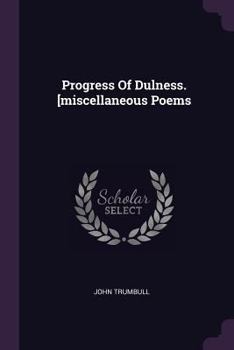 Paperback Progress Of Dulness. [miscellaneous Poems Book