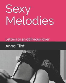 Paperback Sexy Melodies: Letters to an oblivious lover Book