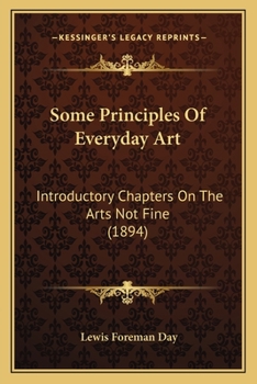 Paperback Some Principles Of Everyday Art: Introductory Chapters On The Arts Not Fine (1894) Book