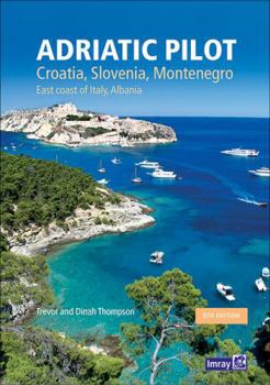 Adriatic Pilot (Adriatic Pilot: Croatia, Slovenia, Monte, East Coast of Italy, Albania)