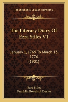 Paperback The Literary Diary Of Ezra Stiles V1: January 1, 1769 To March 13, 1776 (1901) Book