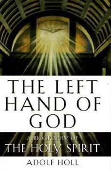 Hardcover The Left Hand of God: Biography of the Holy Spirit Book