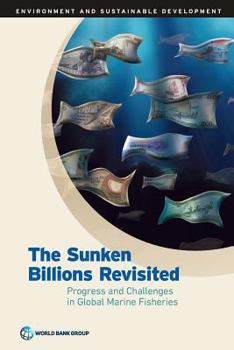 Paperback Sunken Billions Revisited: Progress and Challenges in Global Marine Fisheries Book