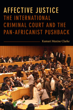 Hardcover Affective Justice: The International Criminal Court and the Pan-Africanist Pushback Book