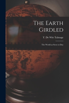 Paperback The Earth Girdled [microform]: the World as Seen To-day Book