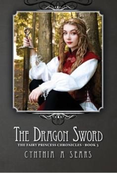 The Dragon Sword - Book #3 of the Fairy Princess Chronicles