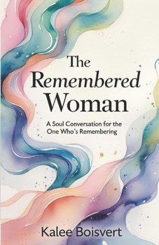 Paperback The Remembered Woman: A Soul Conversation for the One Who's Remembering Book