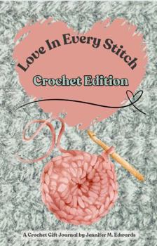 Love In Every Stitch Crochet Edition: A Crochet Gift Journal