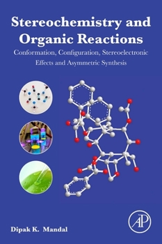 Paperback Stereochemistry and Organic Reactions: Conformation, Configuration, Stereoelectronic Effects and Asymmetric Synthesis Book