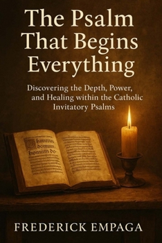 Paperback The Psalm That Begins Everything: Discovering the Depth, Power, and Healing within the Catholic Invitatory Psalms Book