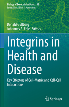 Integrins in Health and Disease: Key Effectors of Cell-Matrix and Cell-Cell Interactions (Biology of Extracellular Matrix, 13)