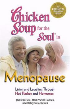Paperback Chicken Soup for the Soul in Menopause: Living and Laughing Through Hot Flashes and Hormones Book