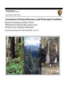 Paperback Assessment of Natural Resource and Watershed Condition: Redwood National and State Parks Whiskeytown National Recreation Area Oregon Caves National Mo Book