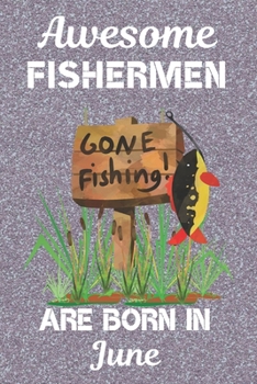 Paperback Awesome Fishermen Are Born In June: This Fishing Log Book has an eye catching cover, is 6x9in size with 120 pages that are set out to log all the deta Book