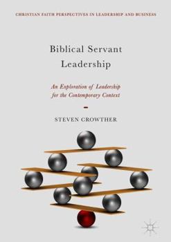 Hardcover Biblical Servant Leadership: An Exploration of Leadership for the Contemporary Context Book