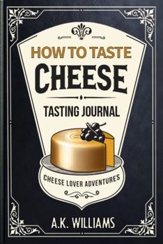 Paperback How To Taste Cheese: Tasting Journal For Cheese Lover Adventures Book