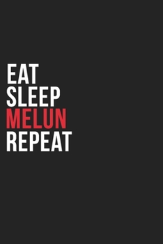 Eat Sleep Melun Repeat: 6''x9'' Melun Lined Dark Gray Black Writing Notebook Journal, 120 Pages, Best Novelty Birthday Santa Christmas Gift For Friends, Parents, Boss, Coworkers Who loves Melun