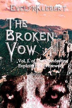 Paperback The Broken Vow: Vol. I of The Clandestine Exploits of a Werewolf Book