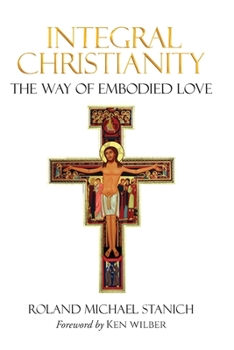 Paperback Integral Christianity The Way of Embodied Love Book