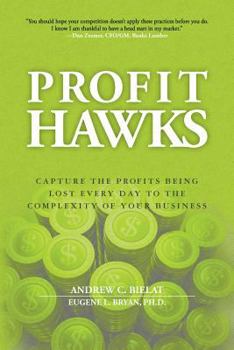 Paperback Profit Hawks: Capture the Profits Being Lost Every Day to the Complexity of Your Business Book