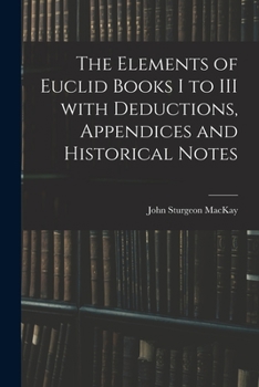Paperback The Elements of Euclid Books I to III With Deductions, Appendices and Historical Notes Book
