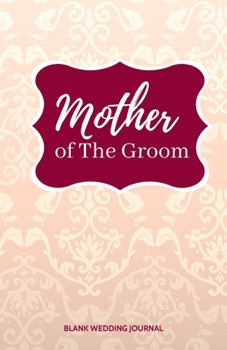 ~Mother of The Groom~ Small Size Blank Journal-Wedding Planner&To-Do List-5.5"x8.5" 120 pages Book 20: Notebook for Planning Scheduling Organizing- ... for Bride-to-Be Engagement Gift Bridal Party