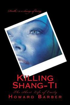 Paperback Killing Shang-Ti: The Short Life of Emily Book