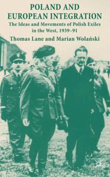 Hardcover Poland and European Integration: The Ideas and Movements of Polish Exiles in the West, 1939-91 Book
