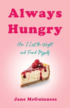 Paperback Always Hungry: How I Lost the Weight and Found Myself Book