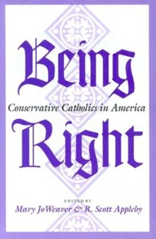 Hardcover Being Right: Conservative Catholics in America Book