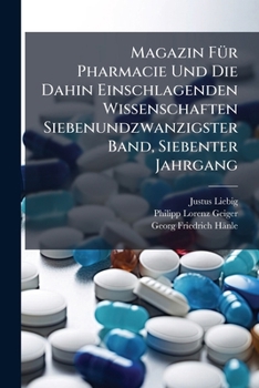 Magazin FÃ1/4r Pharmacie Und Die Dahin Einschlagenden Wissenschaften Siebenundzwanzigster Band, Siebenter Jahrgang