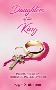 Paperback Daughters of the King: Patiently Waiting for Marriage 30-Day Daily Devotional Book