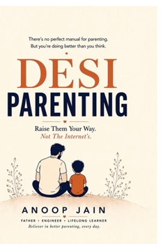 Paperback Desi Parenting: Raise Them Your Way. Not The Internet's Book