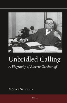 Hardcover Unbridled Calling: A Biography of Alberto Gerchunoff Book