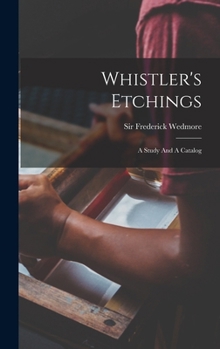 Hardcover Whistler's Etchings: A Study And A Catalog Book