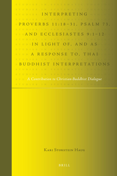 Interpreting Proverbs 11:18-31, Psalm 73, and Ecclesiastes 9:1-12 in Light Of, and as a Response To, Thai Buddhist Interpretations: A Contribution to