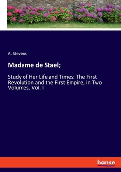 Paperback Madame de Stael;: Study of Her Life and Times: The First Revolution and the First Empire, in Two Volumes, Vol. I Book