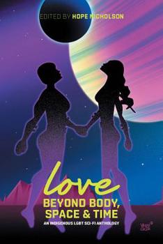 Paperback Love Beyond Body, Space and Time: An Indigenous Lgbt Sci-Fi Anthology Book