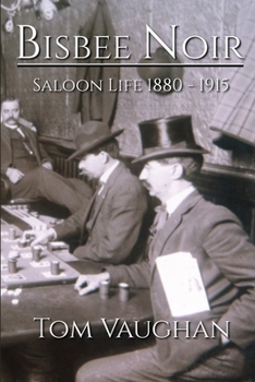 Paperback Bisbee Noir: Saloon Life 1880 - 1915 Book