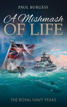 Paperback A Mishmash of Life: The Royal Navy Years Book